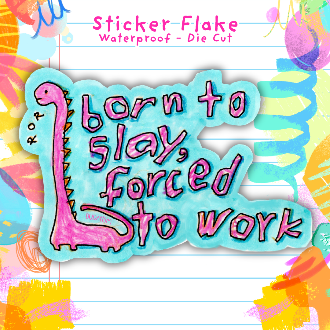 Born To Slay, Forced To Work - Sticker Flake