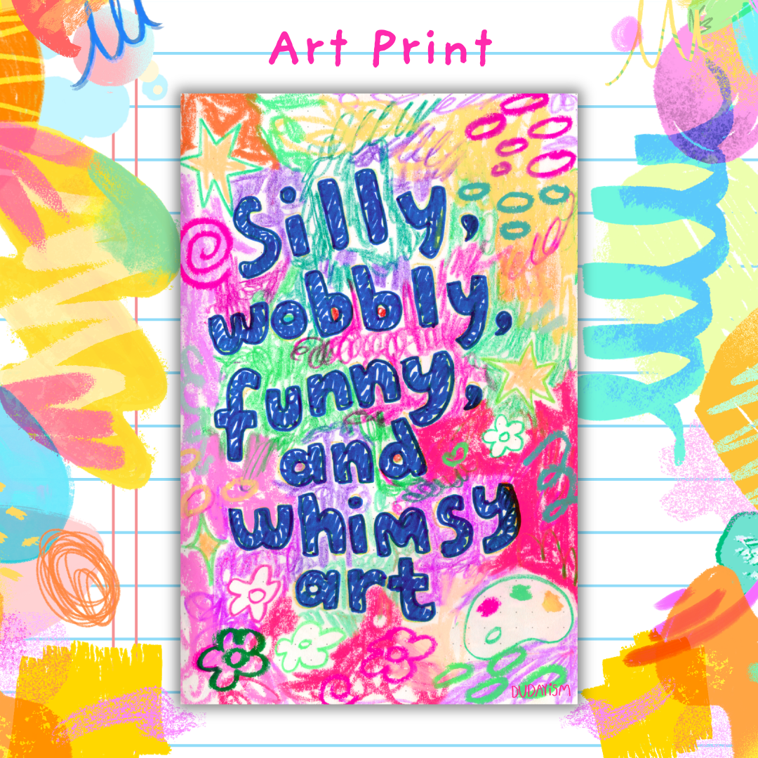 Silly, Wobbly & Funny Kind of Art - Art Print