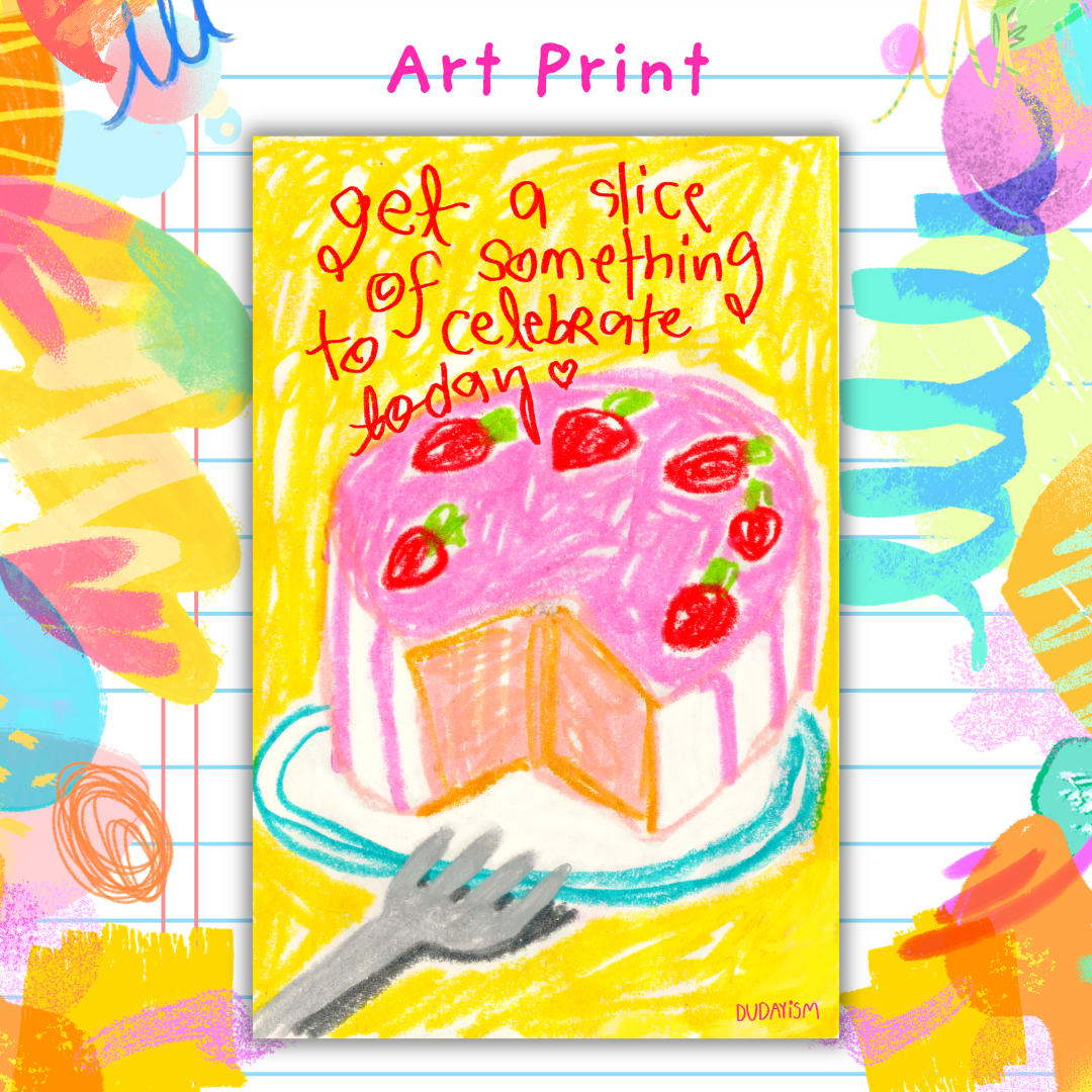 Get A Slice Of Something To Celebrate Today - Art Print
