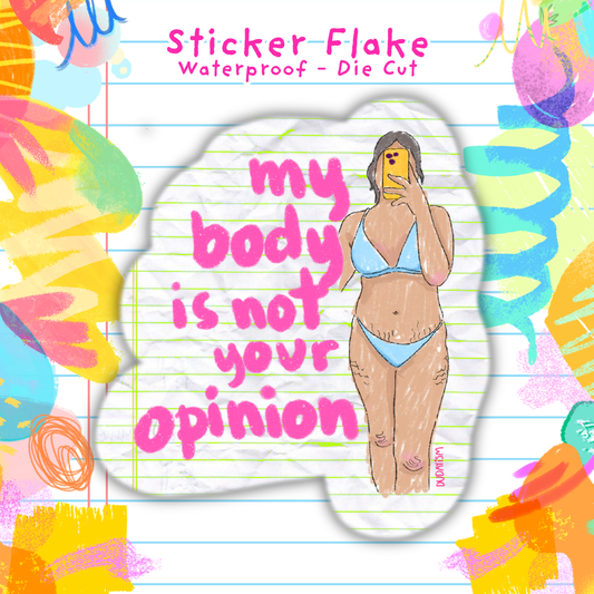 My Body Is Not Your Opinion- Sticker Flake