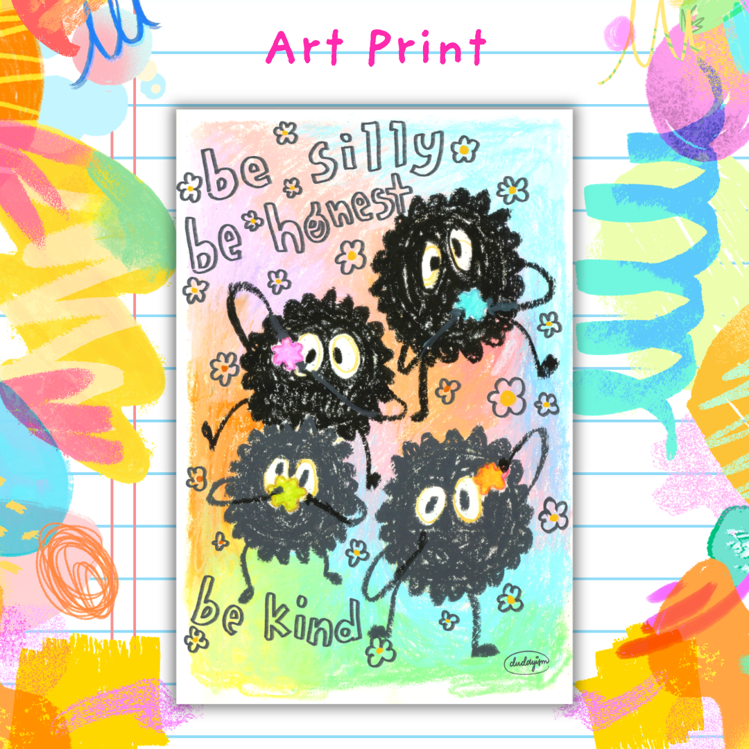 Be Silly, Be Honest, Be Kind - Art Print