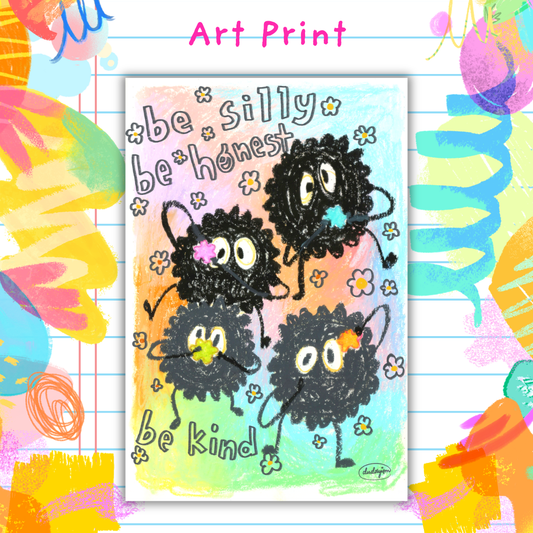Be Silly, Be Honest, Be Kind - Art Print