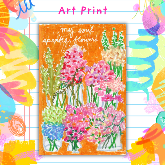 My Soul Speaks Flowers - Art Print
