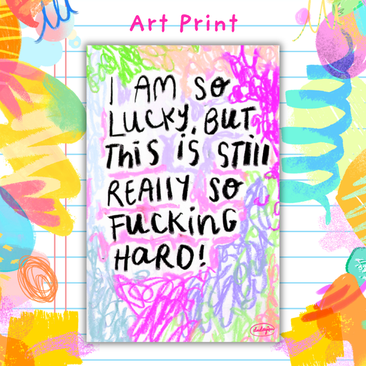 I Am So Lucky But... - Art Print