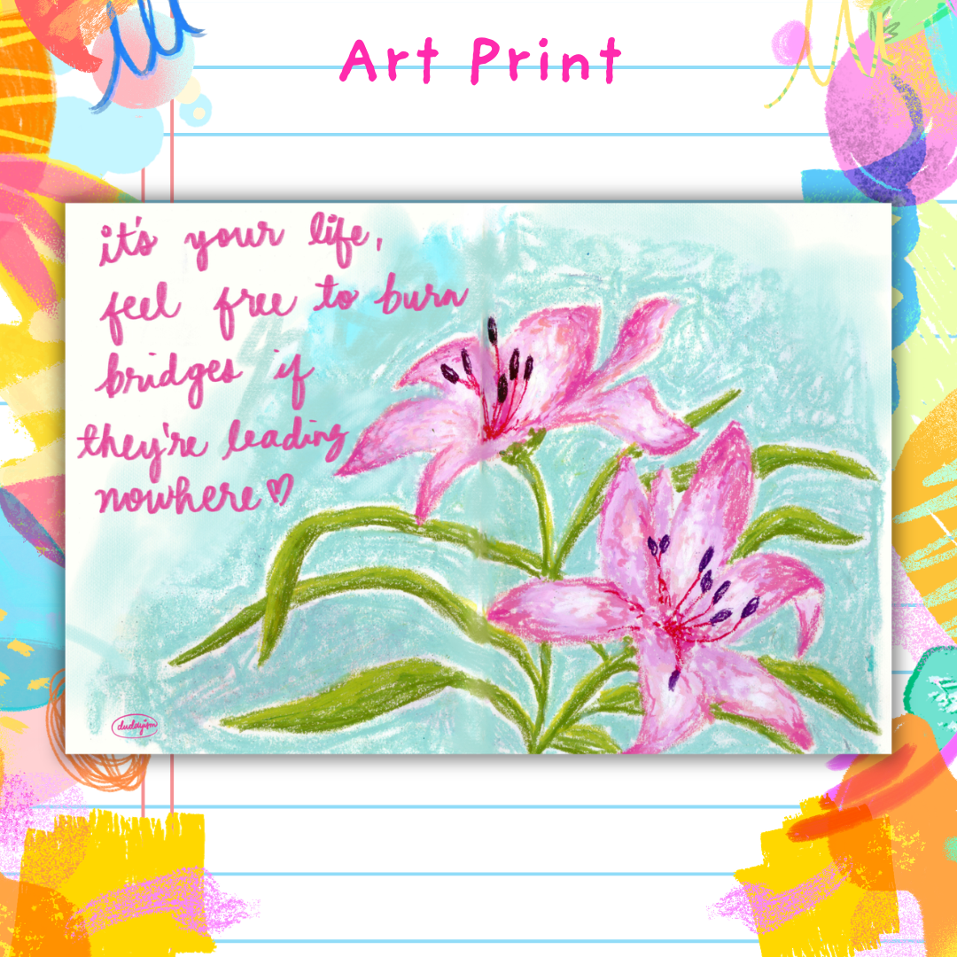 It's Your Life, Feel Free To Burn Bridges - Art Print