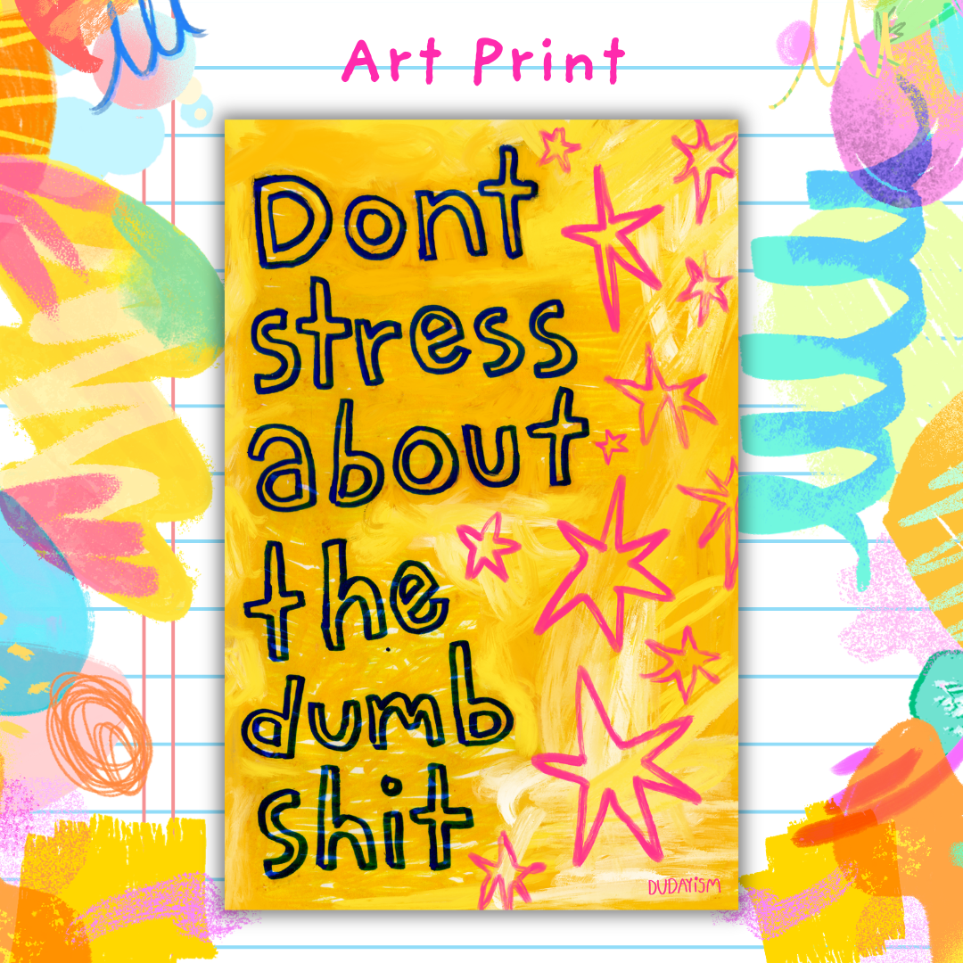 Don't Stress About The Dumb Shit - Art Print