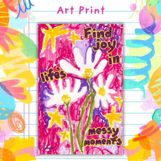 Find Joy in Messy Moments - Art Print