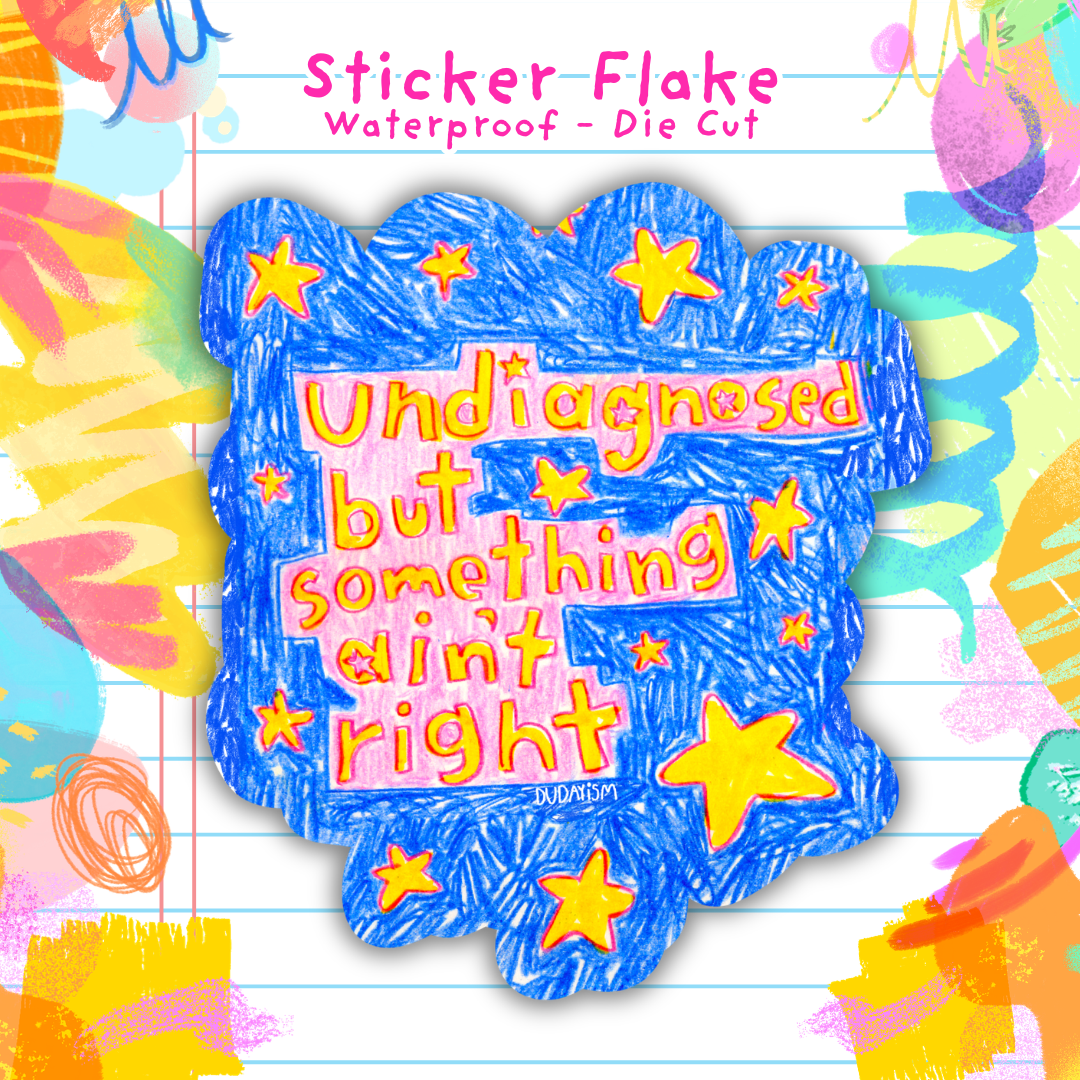 Undiagnosed But Something Ain't Right - Sticker Flake