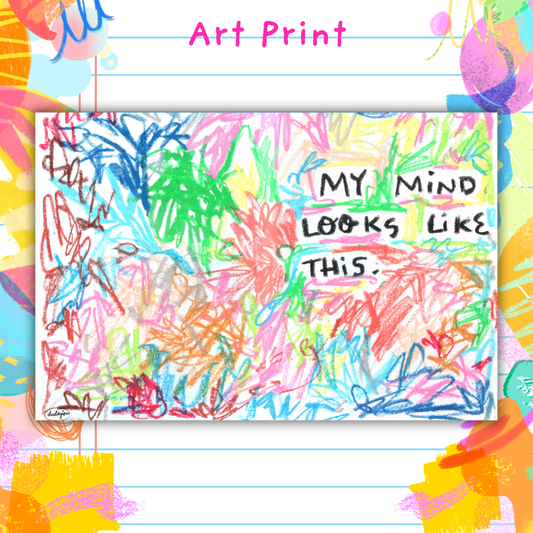 My Mind Looks Like This - Art Print