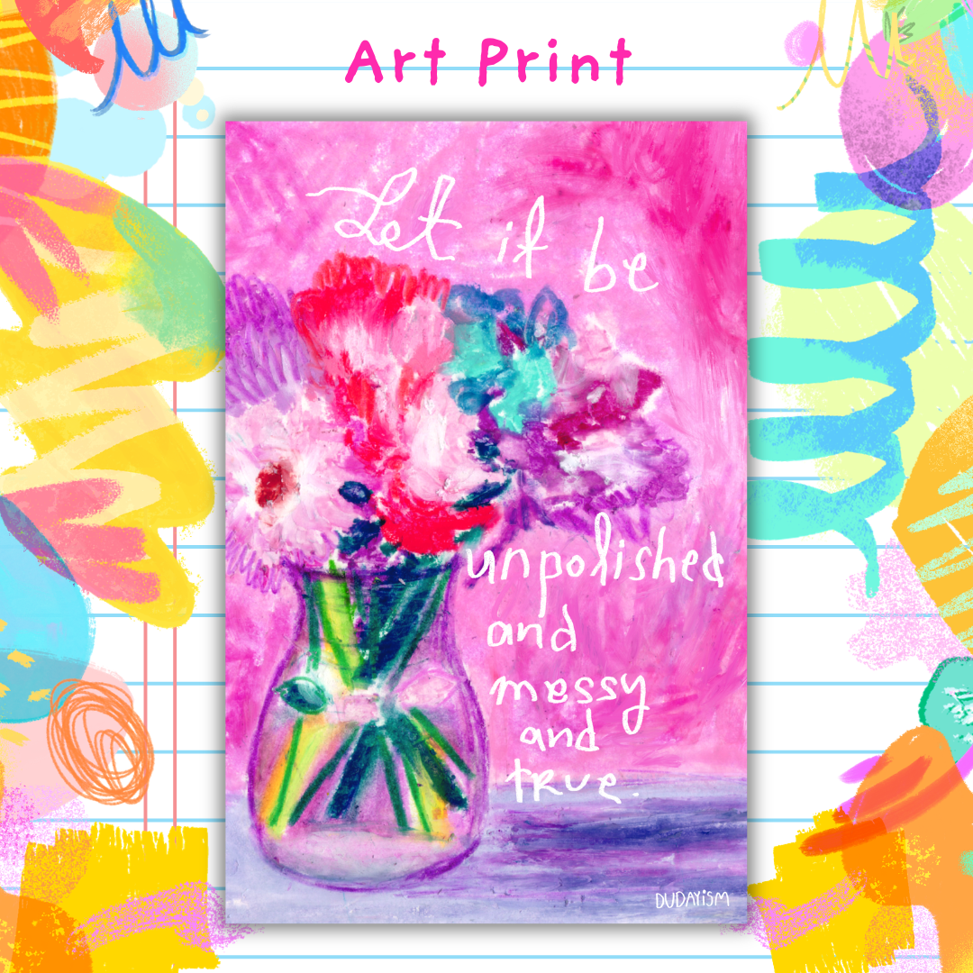 Let It Be Unpolished - Art Print