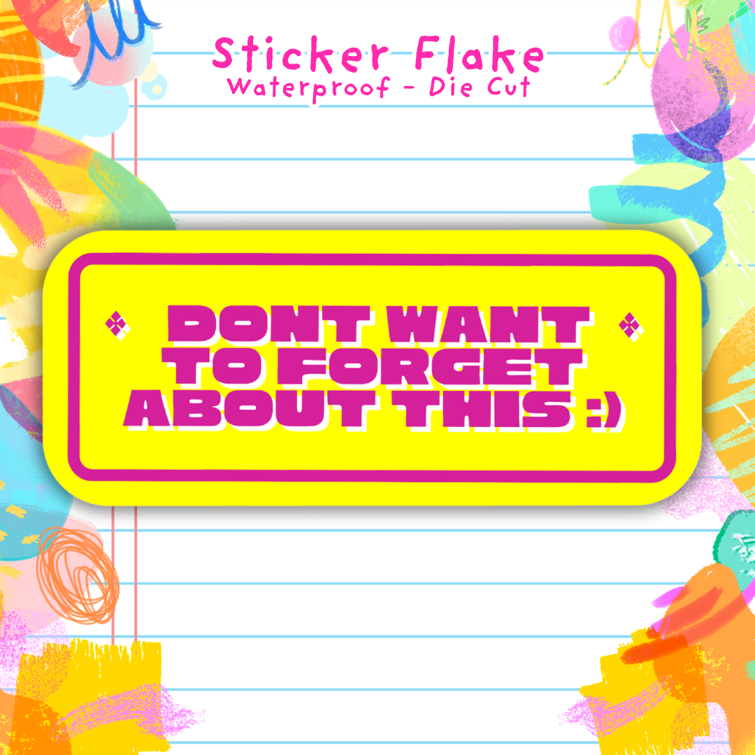Don't Want To Forget ABout This - Sticker Flake
