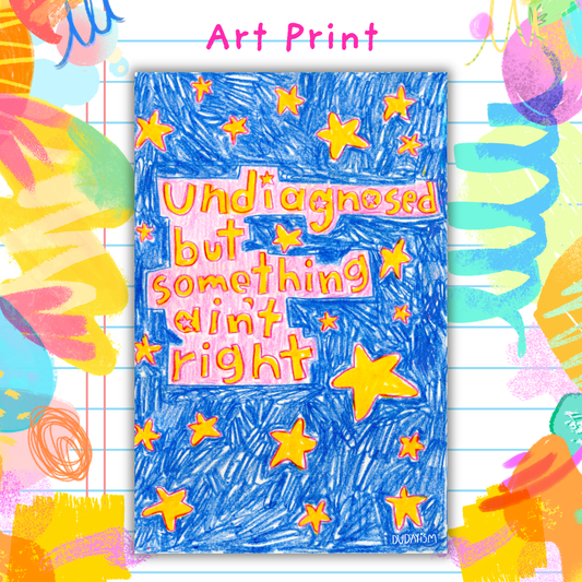 Undiagnosed But Something Ain't Right - Art Print