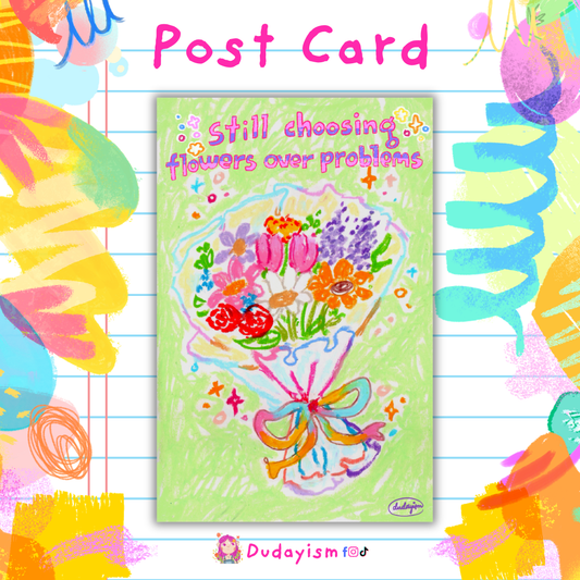 Still Choosing Flowers Over Problems - Post Card & Art Print